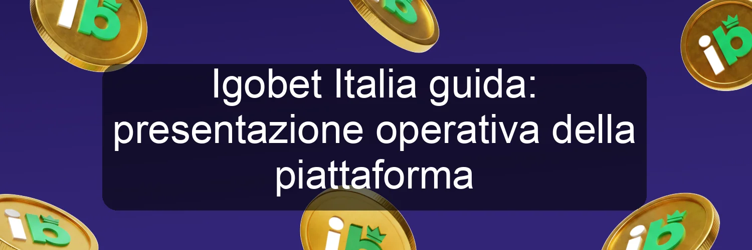 Igobet Italia guida: presentazione operativa della piattaforma