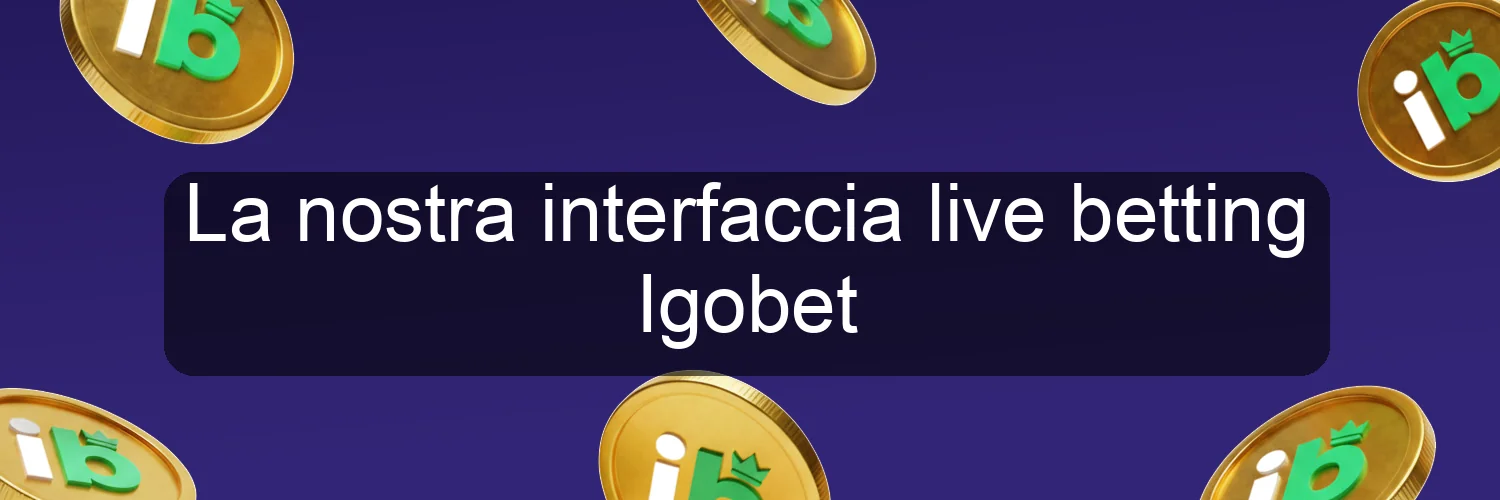 La nostra interfaccia live betting Igobet