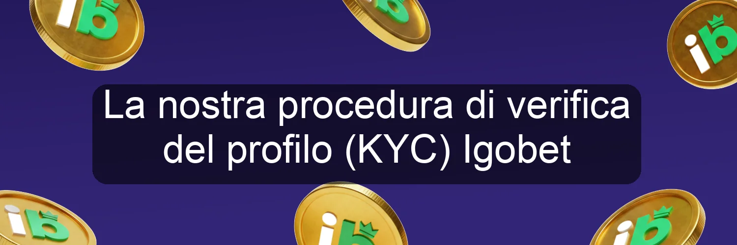 La nostra procedura di verifica del profilo (KYC) Igobet