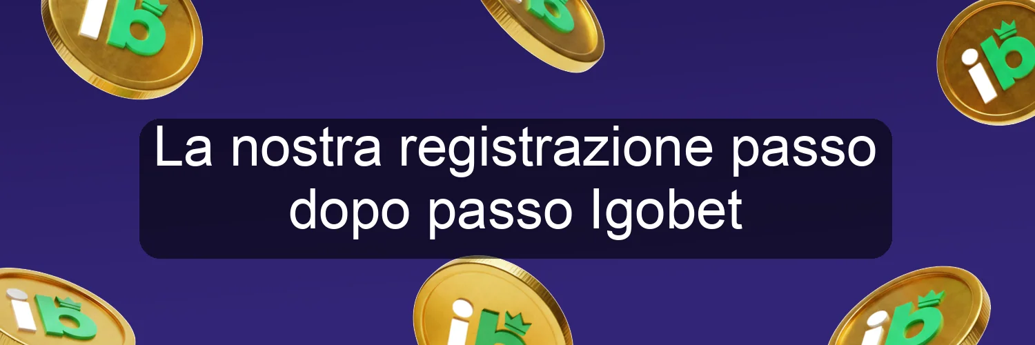 La nostra registrazione passo dopo passo Igobet