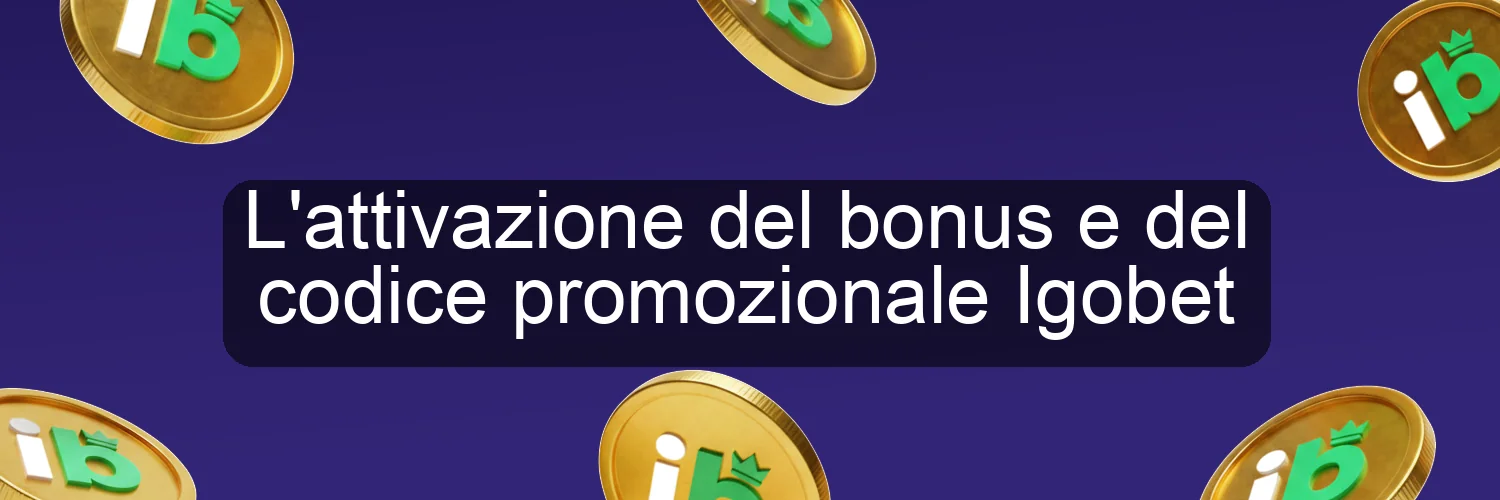 L'attivazione del bonus e del codice promozionale Igobet