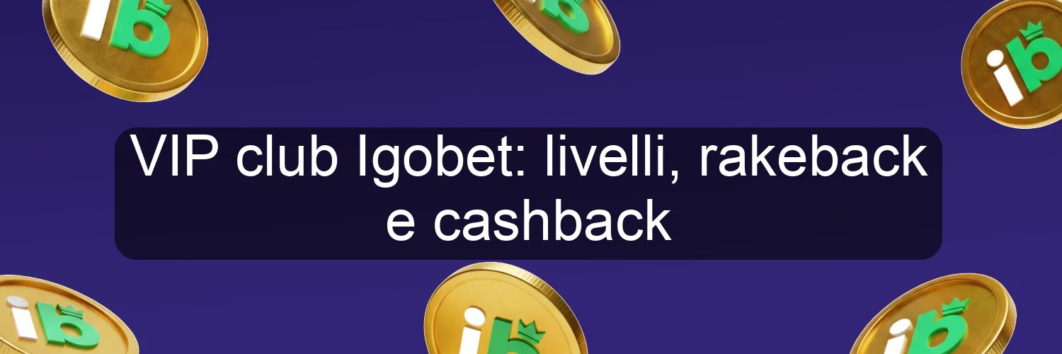 VIP club Igobet: livelli, rakeback e cashback